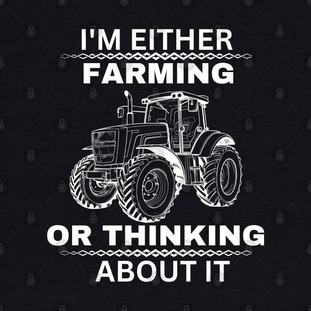 I'm Either Farming or Thinking About It - Humor Farmer Saying Gift Idea for Farming Enthusiast by KAVA-X